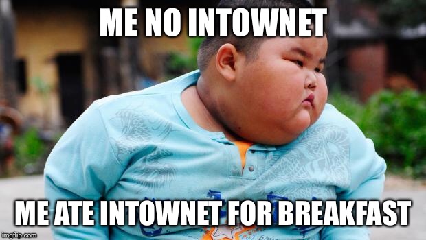 Fat Asian kid | ME NO INTOWNET; ME ATE INTOWNET FOR BREAKFAST | image tagged in fat asian kid | made w/ Imgflip meme maker
