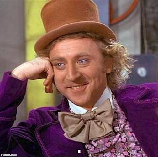 Creepy Condescending Wonka Meme | . | image tagged in memes,creepy condescending wonka | made w/ Imgflip meme maker