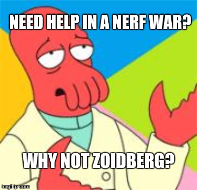 NEED HELP IN A NERF WAR? WHY NOT ZOIDBERG? | made w/ Imgflip meme maker