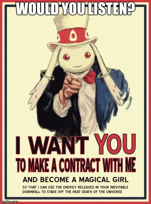 Kyubey here. SuperGlue made the mistake of making a contract, so now you will never see nor hear from him again! | WOULD YOU LISTEN? | image tagged in uncle sam,kyubey,kyubey meme week,funny memes,puella magi madoka magica,memes | made w/ Imgflip meme maker