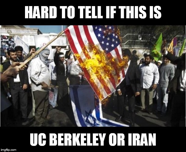 Flag Burning | HARD TO TELL IF THIS IS; UC BERKELEY OR IRAN | image tagged in iran,american flag,berkeley,israel | made w/ Imgflip meme maker