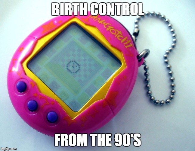Put me right off! | BIRTH CONTROL; FROM THE 90'S | image tagged in memes,90's,birth control,funny | made w/ Imgflip meme maker