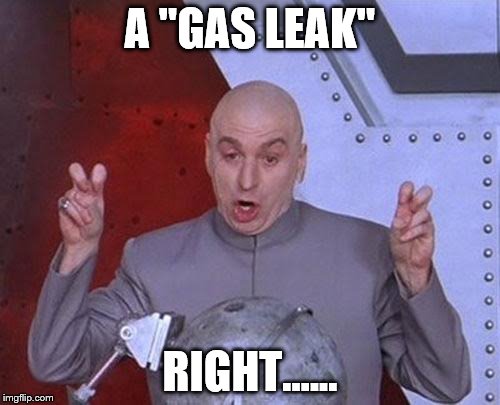Dr Evil Laser | A "GAS LEAK"; RIGHT...... | image tagged in memes,dr evil laser | made w/ Imgflip meme maker