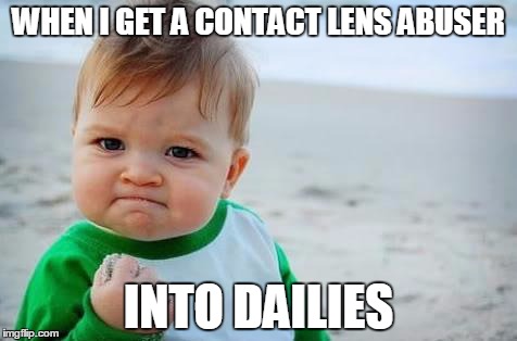 Fist pump baby | WHEN I GET A CONTACT LENS ABUSER; INTO DAILIES | image tagged in fist pump baby | made w/ Imgflip meme maker