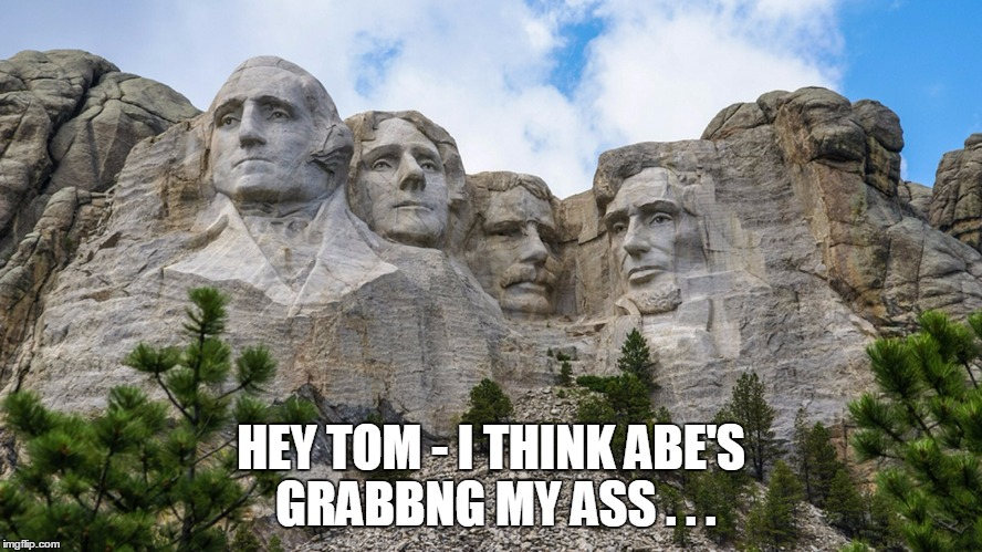 HEY TOM - I THINK ABE'S GRABBNG MY ASS . . . | made w/ Imgflip meme maker