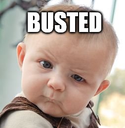 Skeptical Baby Meme | BUSTED | image tagged in memes,skeptical baby | made w/ Imgflip meme maker