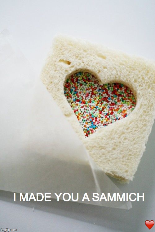 I know what true love is, Valentine. | I MADE YOU A SAMMICH; ❤️ | image tagged in janey mack meme,flirty meme,funny,make me a sandwich,i made you a sammich | made w/ Imgflip meme maker