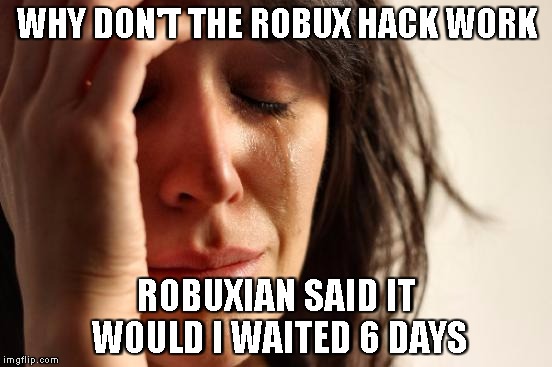 First World Problems Meme Imgflip - roblox hack by robuxian