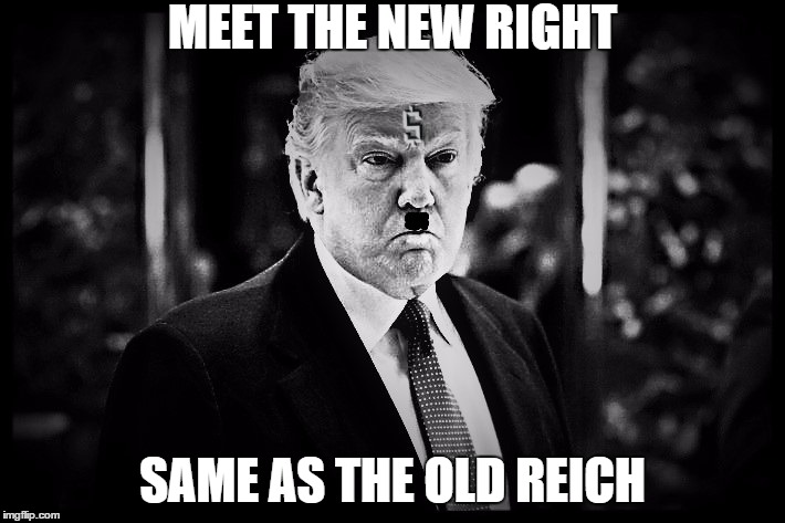 the new right | MEET THE NEW RIGHT; SAME AS THE OLD REICH | image tagged in donald trump,trump,republicans,gop,conservatives | made w/ Imgflip meme maker