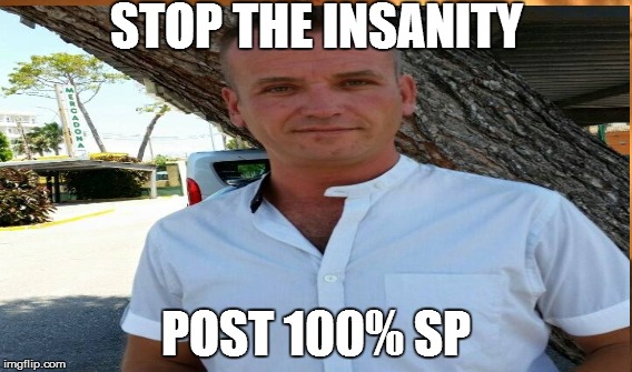 STOP THE INSANITY; POST 100% SP | made w/ Imgflip meme maker