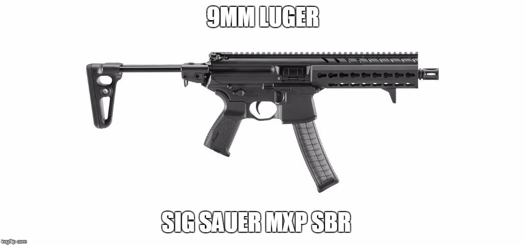 9MM LUGER; SIG SAUER MXP SBR | made w/ Imgflip meme maker