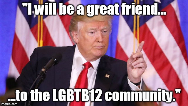 "I will be a great friend... ...to the LGBTB12 community." | made w/ Imgflip meme maker