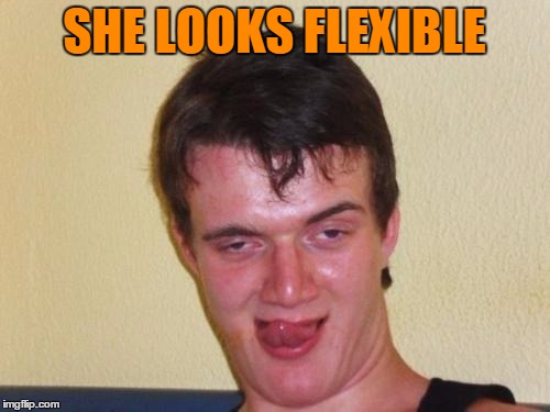 SHE LOOKS FLEXIBLE | made w/ Imgflip meme maker