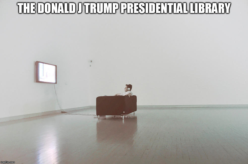 Donald Trump Presidential Library | THE DONALD J TRUMP PRESIDENTIAL LIBRARY | image tagged in donald trump,library,trump | made w/ Imgflip meme maker