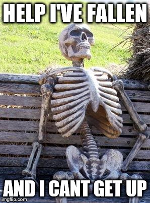 Waiting Skeleton | HELP I'VE FALLEN; AND I CANT GET UP | image tagged in memes,waiting skeleton | made w/ Imgflip meme maker