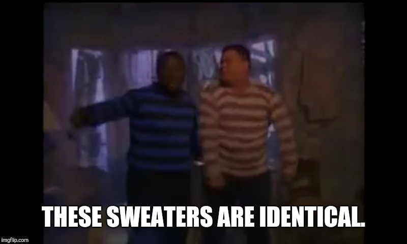 Flashback Friday | THESE SWEATERS ARE IDENTICAL. | image tagged in memes,fat boys,are you ready for freddy,what color is this dress | made w/ Imgflip meme maker