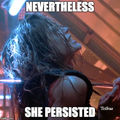 Sarah Conner | NEVERTHELESS; SHE PERSISTED | image tagged in women,terminator 2 | made w/ Imgflip meme maker