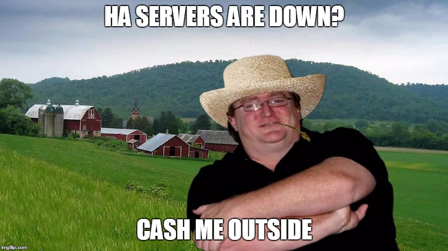 HA SERVERS ARE DOWN? CASH ME OUTSIDE | made w/ Imgflip meme maker