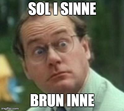 SOL I SINNE BRUN INNE | image tagged in pappa rudolf | made w/ Imgflip meme maker