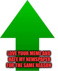 LOVE YOUR MEME AND HATE MY NEWSPAPER FOR THE SAME REASON | made w/ Imgflip meme maker