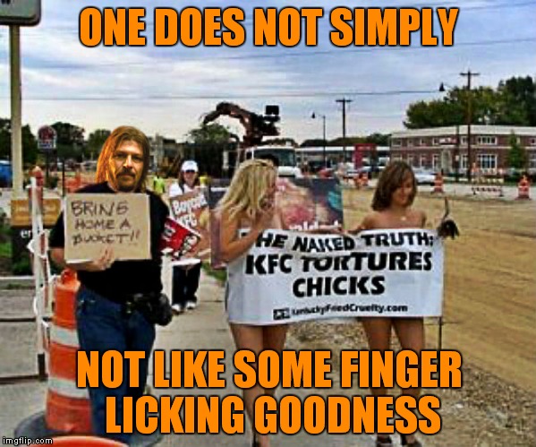 I'd follow them into Mordor! |  ONE DOES NOT SIMPLY; NOT LIKE SOME FINGER LICKING GOODNESS | image tagged in kfc,one does not simply,why the chicken cross the road | made w/ Imgflip meme maker