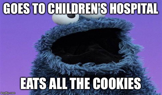 GOES TO CHILDREN'S HOSPITAL EATS ALL THE COOKIES | made w/ Imgflip meme maker