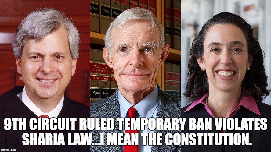 judges | 9TH CIRCUIT RULED TEMPORARY BAN VIOLATES SHARIA LAW...I MEAN THE CONSTITUTION. | image tagged in judages,sharia law,travel ban | made w/ Imgflip meme maker