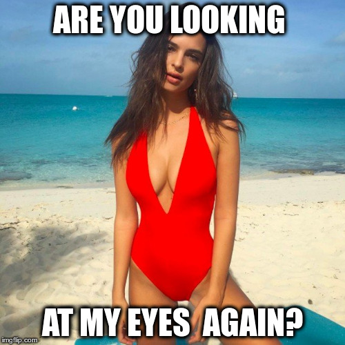 Do you like my shoes? | ARE YOU LOOKING; AT MY EYES  AGAIN? | image tagged in emily r | made w/ Imgflip meme maker