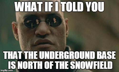 Matrix Morpheus Meme | WHAT IF I TOLD YOU; THAT THE UNDERGROUND BASE IS NORTH OF THE SNOWFIELD | image tagged in memes,matrix morpheus | made w/ Imgflip meme maker