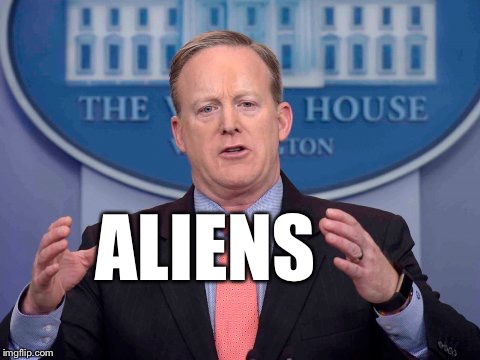 Spiceliens | ALIENS | image tagged in memes,sean spicer,ancient aliens | made w/ Imgflip meme maker