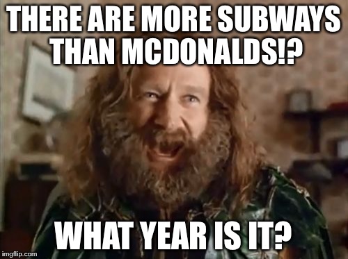 More Subways Than McDonalds | THERE ARE MORE SUBWAYS THAN MCDONALDS!? WHAT YEAR IS IT? | image tagged in memes,what year is it,more subways than mcdonalds,robin williams,jared fogle | made w/ Imgflip meme maker