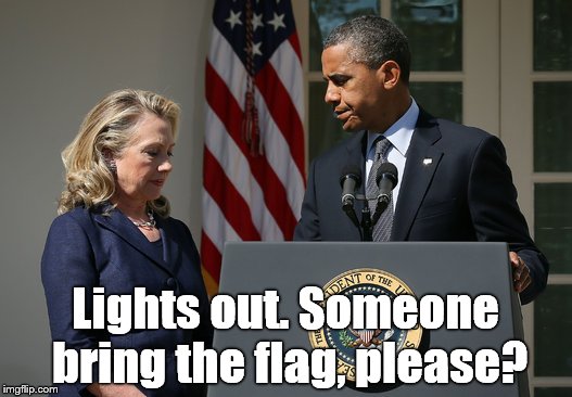 Lights out week, politically speaking? | Lights out. Someone bring the flag, please? | image tagged in lights out,hillary clinton 2016,election 2016,election 2016 aftermath | made w/ Imgflip meme maker