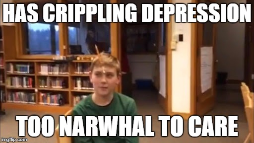 HAS CRIPPLING DEPRESSION; TOO NARWHAL TO CARE | image tagged in narwhal | made w/ Imgflip meme maker