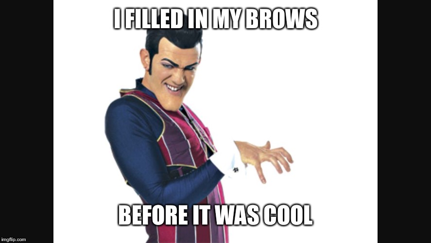 I FILLED IN MY BROWS; BEFORE IT WAS COOL | image tagged in hipster chin | made w/ Imgflip meme maker