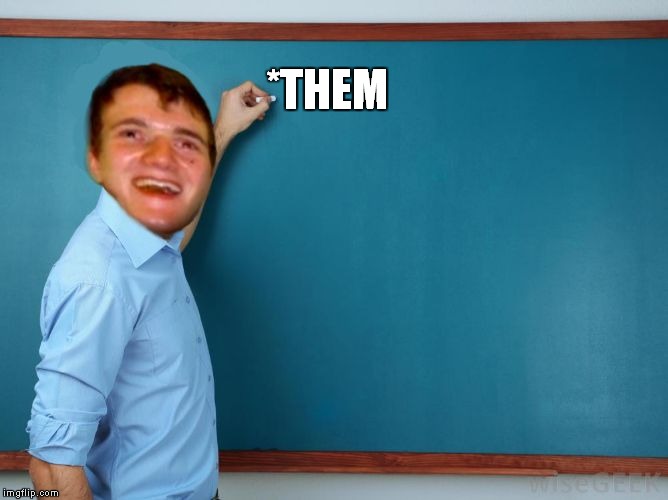 *THEM | image tagged in not so nazi | made w/ Imgflip meme maker