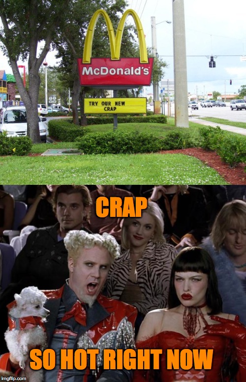 mcyd's | CRAP; SO HOT RIGHT NOW | image tagged in crap | made w/ Imgflip meme maker