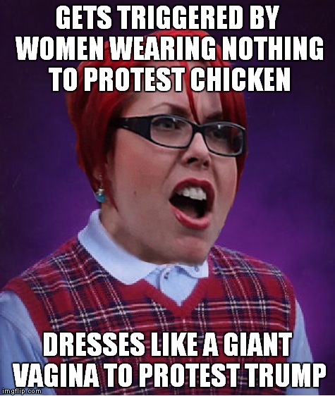 GETS TRIGGERED BY WOMEN WEARING NOTHING TO PROTEST CHICKEN DRESSES LIKE A GIANT VA**NA TO PROTEST TRUMP | made w/ Imgflip meme maker