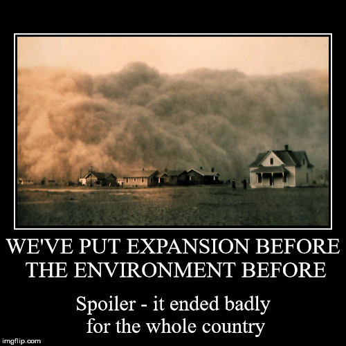 WE'VE PUT EXPANSION BEFORE THE ENVIRONMENT BEFORE | Spoiler - it ended badly for the whole country | image tagged in funny,demotivationals | made w/ Imgflip demotivational maker