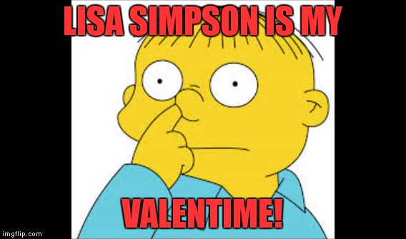 LISA SIMPSON IS MY VALENTIME! | made w/ Imgflip meme maker