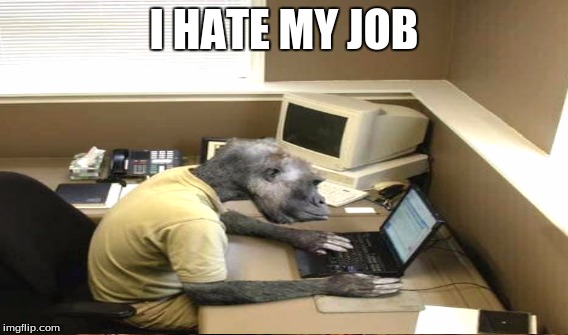 I HATE MY JOB | made w/ Imgflip meme maker