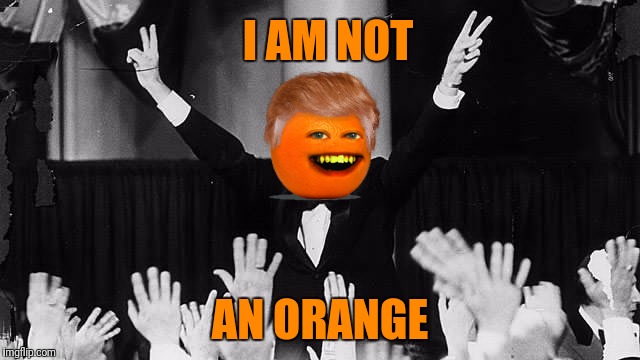 Quote Unquote Airquote | I AM NOT; AN ORANGE | image tagged in memes,annoying orange,richard nixon,a miss finlayson meme | made w/ Imgflip meme maker