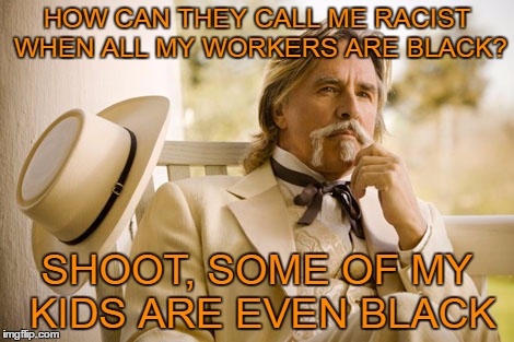 Thinking Southerner. | HOW CAN THEY CALL ME RACIST WHEN ALL MY WORKERS ARE BLACK? SHOOT, SOME OF MY KIDS ARE EVEN BLACK | image tagged in the thinker,southern thinker | made w/ Imgflip meme maker