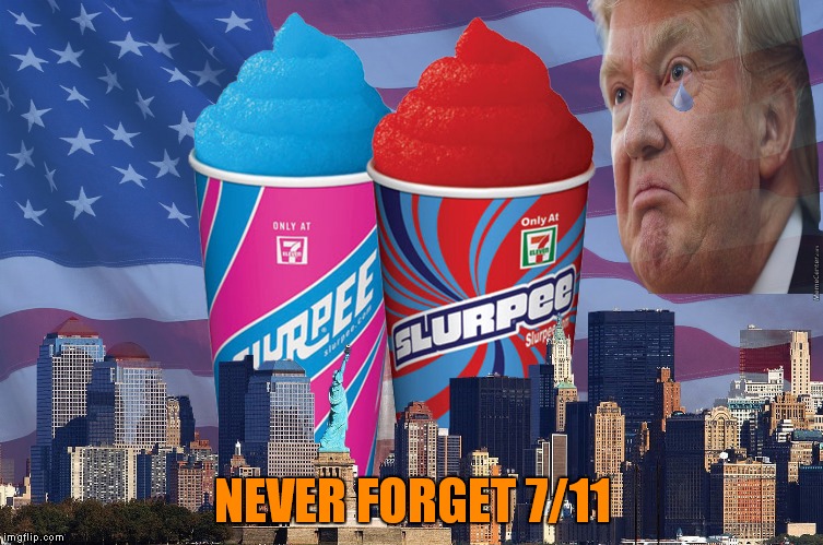 NEVER FORGET 7/11 | made w/ Imgflip meme maker