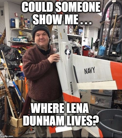Lena Dip_Sh!t | COULD SOMEONE SHOW ME . . . WHERE LENA DUNHAM LIVES? | image tagged in lena dunham,feminism,feminist,politics,meme | made w/ Imgflip meme maker