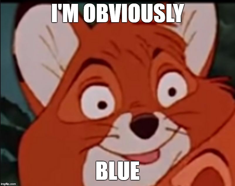 I'M OBVIOUSLY; BLUE | image tagged in sarcastic fox | made w/ Imgflip meme maker