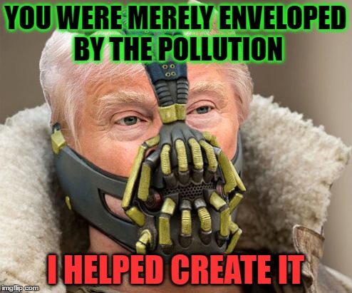 YOU WERE MERELY ENVELOPED BY THE POLLUTION I HELPED CREATE IT | made w/ Imgflip meme maker