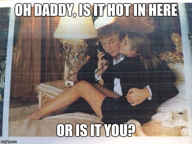 OH DADDY, IS IT HOT IN HERE OR IS IT YOU? | made w/ Imgflip meme maker