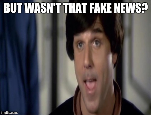 BUT WASN'T THAT FAKE NEWS? | made w/ Imgflip meme maker