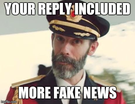 YOUR REPLY INCLUDED MORE FAKE NEWS | made w/ Imgflip meme maker