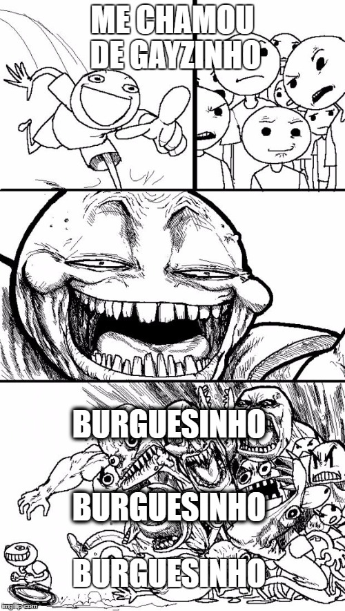 Hey Internet Meme | ME CHAMOU DE GAYZINHO; BURGUESINHO; BURGUESINHO; BURGUESINHO | image tagged in memes,hey internet | made w/ Imgflip meme maker